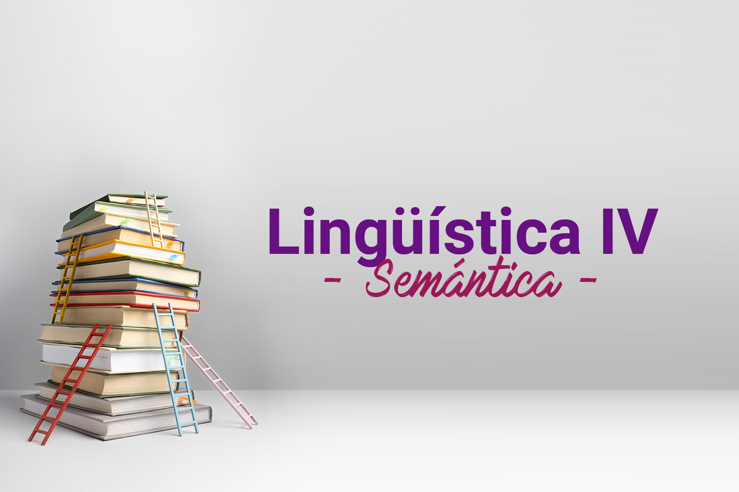 Lingüística IV - Semántica ​